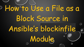 How to Use a File as a Block Source in Ansible’s blockinfile Module