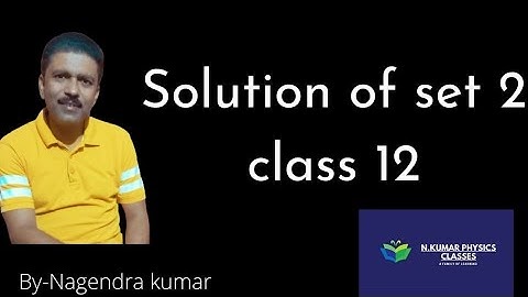 Solutions of model set -2 | N . kumar physics classes
