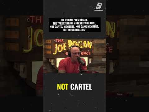 Joe Rogan It S Insane The Targeting Of Migrant Workers Not Cartel Members Not Gang Members
