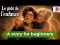LEARN FRENCH Easily with Short and Cute Story (A1-A2) - Le goût de l’enfance
