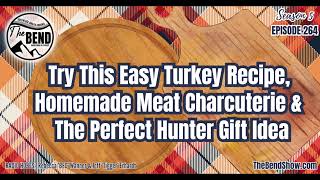 Try This Easy Turkey Recipe, Homemade Meat Charcuterie and The Perfect Hunter Gift Idea