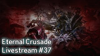 Warhammer 40K: Eternal Crusade Into the Warp Livestream - Episode 37