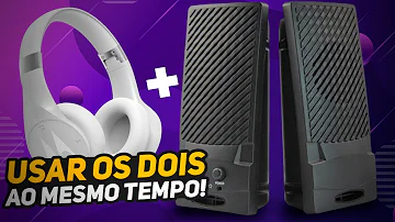 Como usar fone de ouvido e caixa de som ao mesmo tempo no PC?