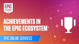 Achievements in the Epic Ecosystem | Game Development | Epic Games