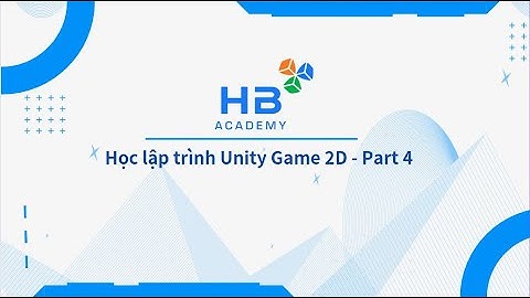 Học lập trình Unity Game 2D (Part 4) - HB Academy