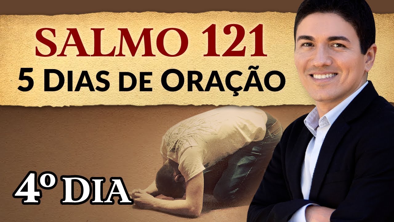 CAMPANHA DE ORAÇÃO – 5 DIAS ORANDO O SALMO 121 – (4º DIA)