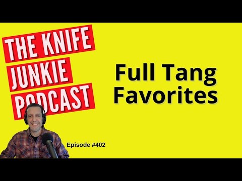 Full Tang Favorites - The Knife Junkie Podcast (Episode 402)