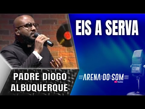 Padre Diogo Albuquerque - Eis a Serva - Arena do Som