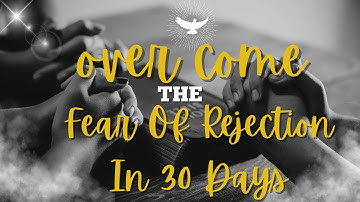 How To Overcome Fear Of Rejection In 30 Days