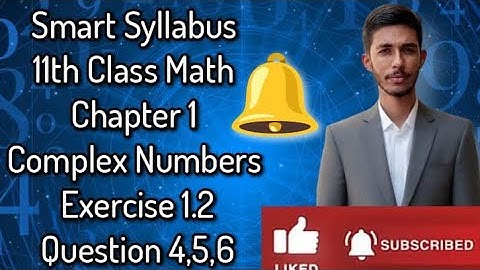 Smart Syllabus 11th class math Chapter 1 complex Numbers Exercise 1.2 Question 4,5,6