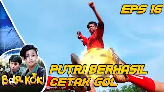 HOREEE! Bikin Bangga, Putri Berhasil Cetak Gol - Bola Koki Eps 16 PART 2