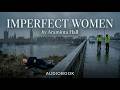 "Imperfect Women" by Araminta Hall Audiobook + Visuals, When Best Friends Hide Deadly Secrets