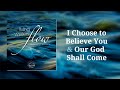 I Chose To Believe You &amp; Our God Shall Come - Living Waters Flow