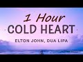 [1 HOUR ] Elton John, Dua Lipa - Cold Heart (Lyrics) (PNAU Remix)