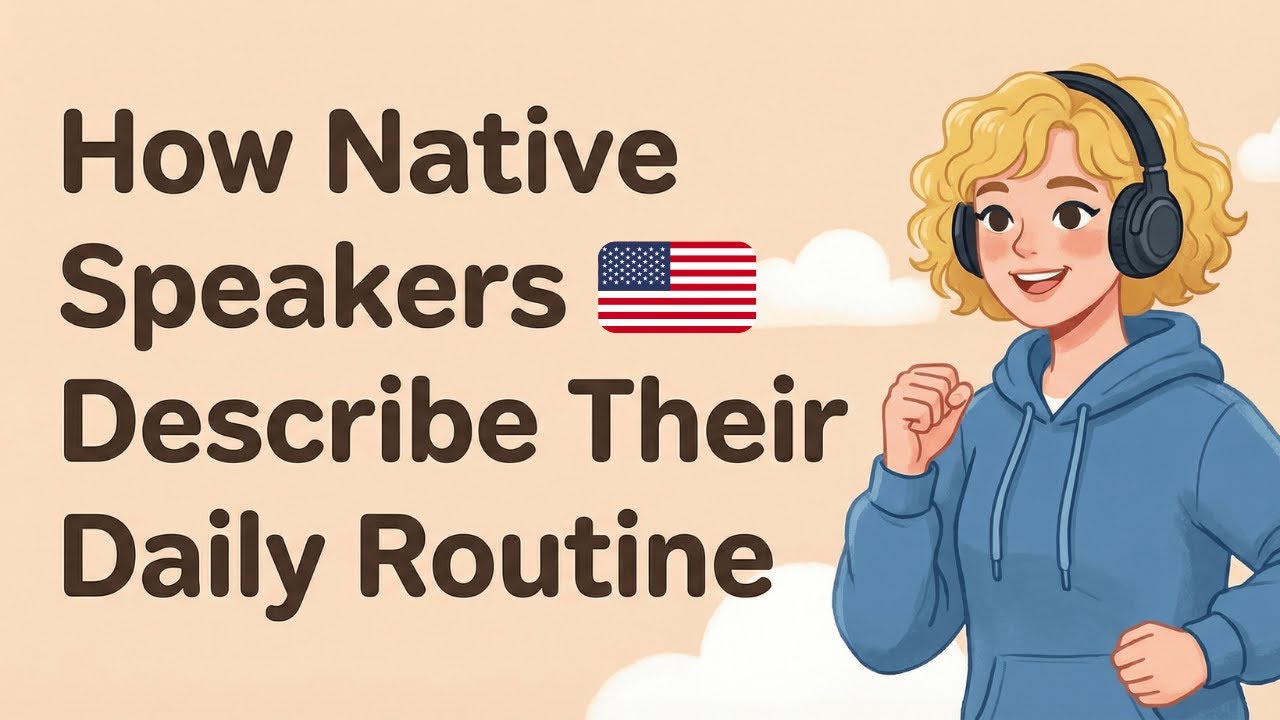 How Native Speakers Describe their Daily Routine.