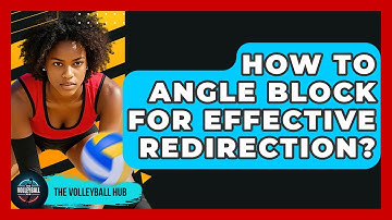 How To Angle Block For Effective Redirection? - The Volleyball Hub