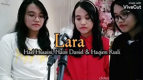 Lara - Hael Husaini, Naim Daniel & Haqiem Rusli ( Cover by Nayli Nazri )