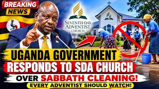 BREAKING NEWS: Uganda Government Responds to SDA Church Over Sabbath Cleaning!