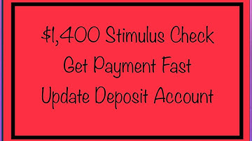$1,400 Stimulus Check Q & A - Get Your Payment Fast - Update Deposit Account