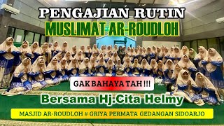 Pengajian Rutin Muslimat Ar-Roudloh Bersama Ustadzah Hj.Cita Helmy