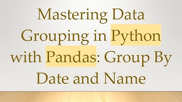 Mastering Data Grouping in Python with Pandas: Group By Date and Name