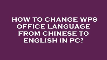 How to change wps office language from chinese to english in pc?