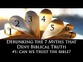 Can we Trust the Bible? ("Debunking the 7 Myths that Deny Biblical Truth" Series)