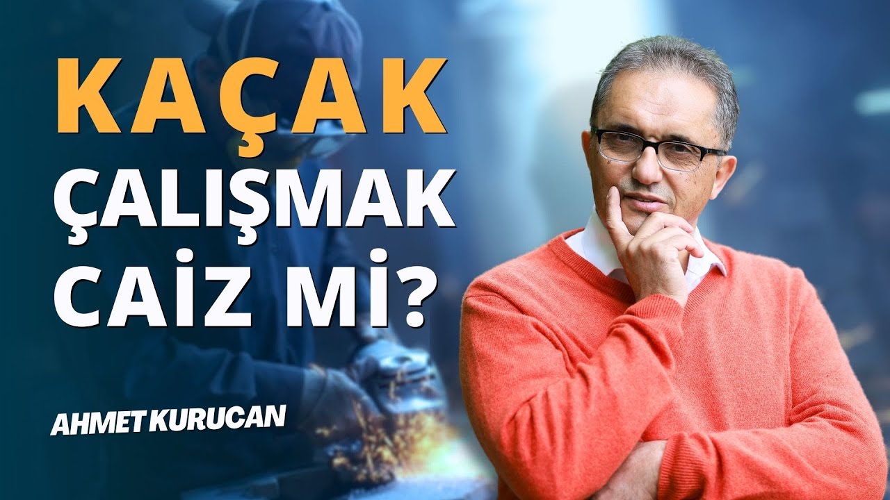 Kayıt Dışı Çalışmak Caiz mi? | AHMET KURUCAN