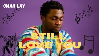 Omah Lay - Still Love You (Lyrics video)