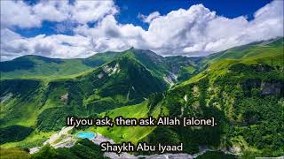 If you ask, then ask Allah (alone)......... Abu Iyaad