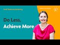 The Surprising Secret to Doing Less and Achieving More