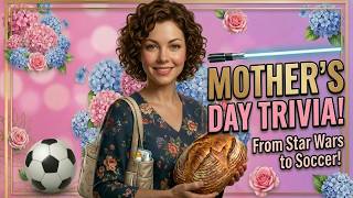 14 Mother's Day Trivia Questions | Star Wars, Soccer & More!