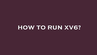 Famous How to run xv6? Net Worth