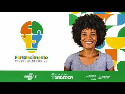 PROGRAMA DE FORTALECIMENTO DE PEQUENOS NEGÓCIOS - PARCERIA SEBRAE E PREFEITURA DE SALVADOR