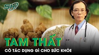 Củ Tam Thất Có Tác Dụng Gì Cho Sức Khỏe | SKĐS