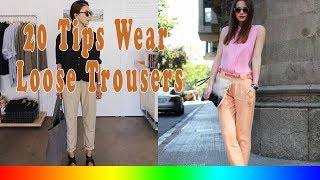 20 Style Tips On How To Wear Loose Trousers This Summer