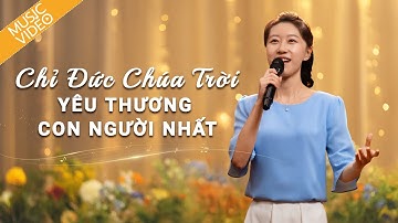Video nhạc Thánh Ca | Chỉ Đức Chúa Trời yêu thương con người nhất