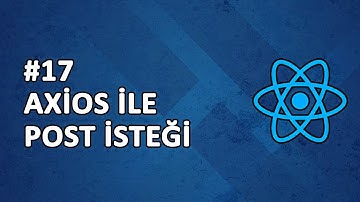 17) Axios İle Veri Kaydetme | POST İsteği | REACT Dersleri