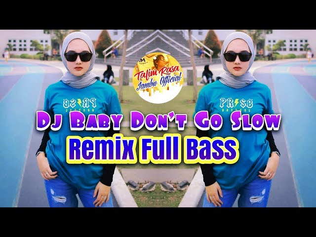 Dj Baby Don't Go Slow Remix (full Bass) class=
