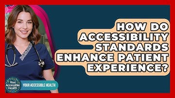 How Do Accessibility Standards Enhance Patient Experience? - Your Accessible Health