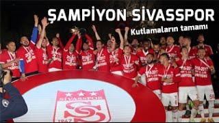 Sivasspor şampiyonluk kutlamaları TAMAMI (HD)