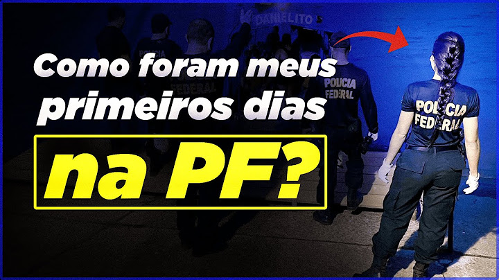 Como foram meus primeiros dias na PF?
