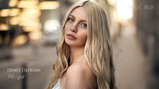 Demet Özdemir - Ah Yar