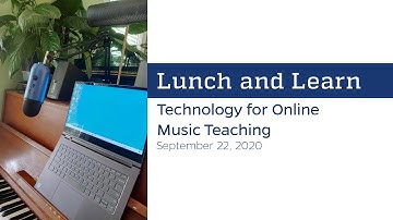 Lunch and Learn: Technology for Online Music Teaching
