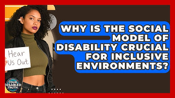 Why Is The Social Model Of Disability Crucial For Inclusive Environments? - Your Disabled Truth