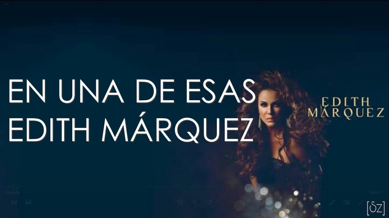 Edith Márquez - En Una De Esas (Letra) - YouTube