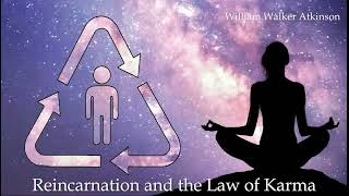 Reincarnation and The Law of Karma, William Walker Atkinson