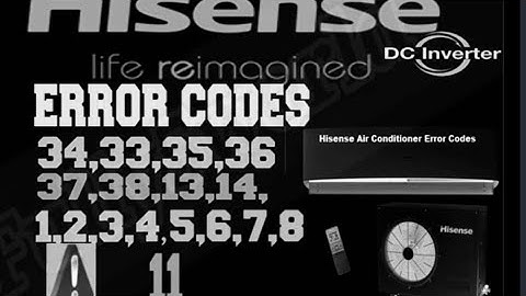 Hisence dc invelter ac error codes faults 34,35,33,36,38,37,13,14,1,2,3,4,5,6,7,8,11 solutions