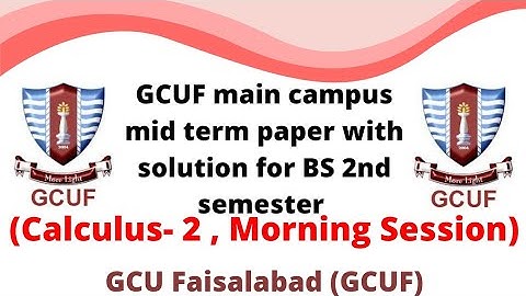 GCUF main campus mid term paper with solution for BS 2nd semester , Calculus -|| , Morning Session