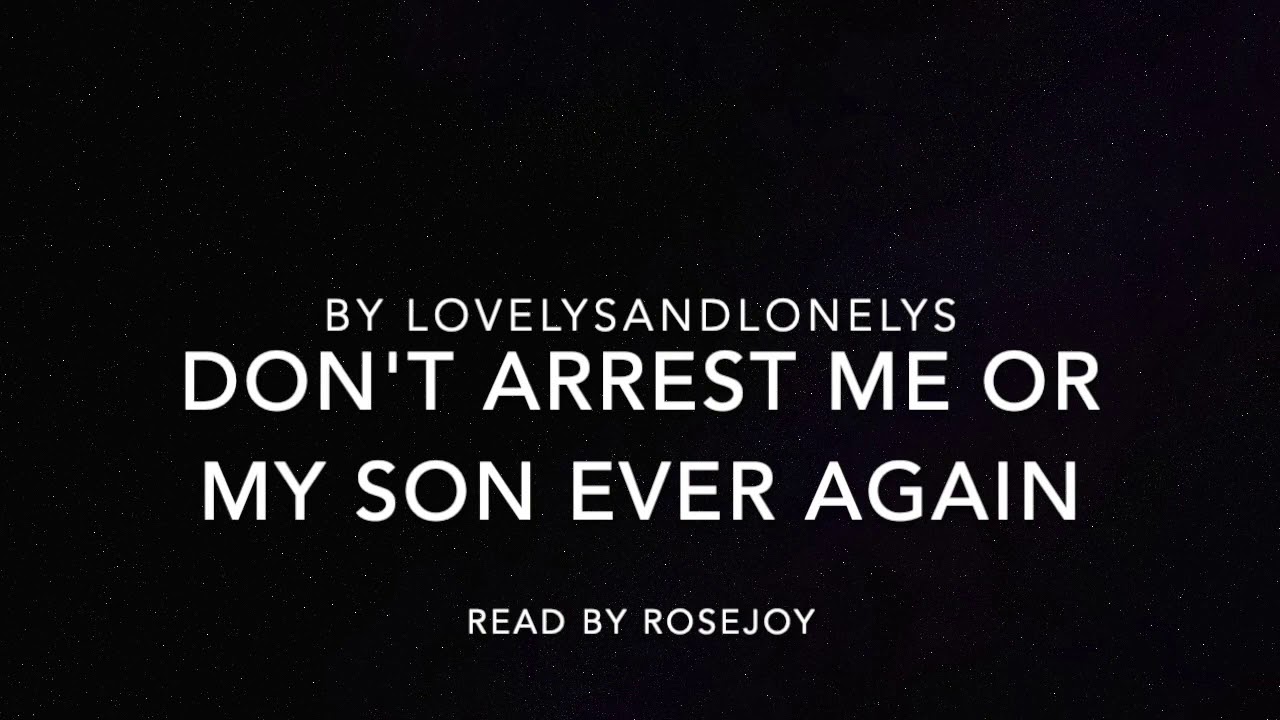 Don't Arrest Me or My Son Ever Again By lovelysandlonelys Podfic